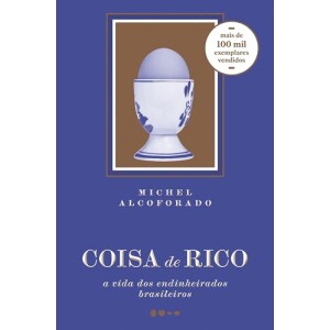 Coisa de Rico: A Vida dos Endinheirados Brasileiros