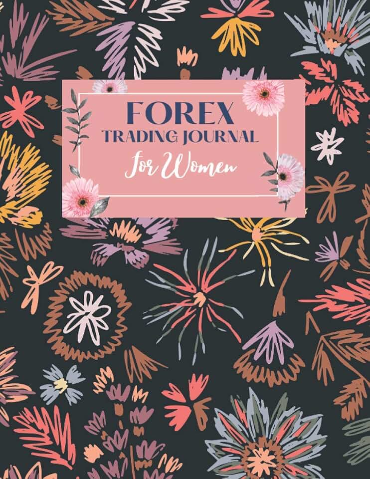 Forex Trading Journal For Women: FX Day Trader Record Notebook/Log book, Keep Track of Your Trading Progress and Become a More Efficient Trader