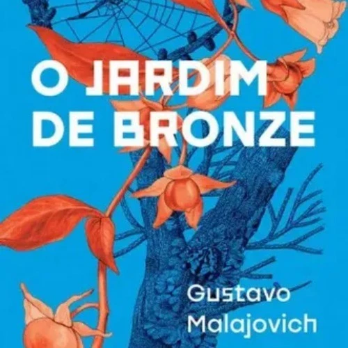 O jardim de bronze autor Gustavo Malajovich
