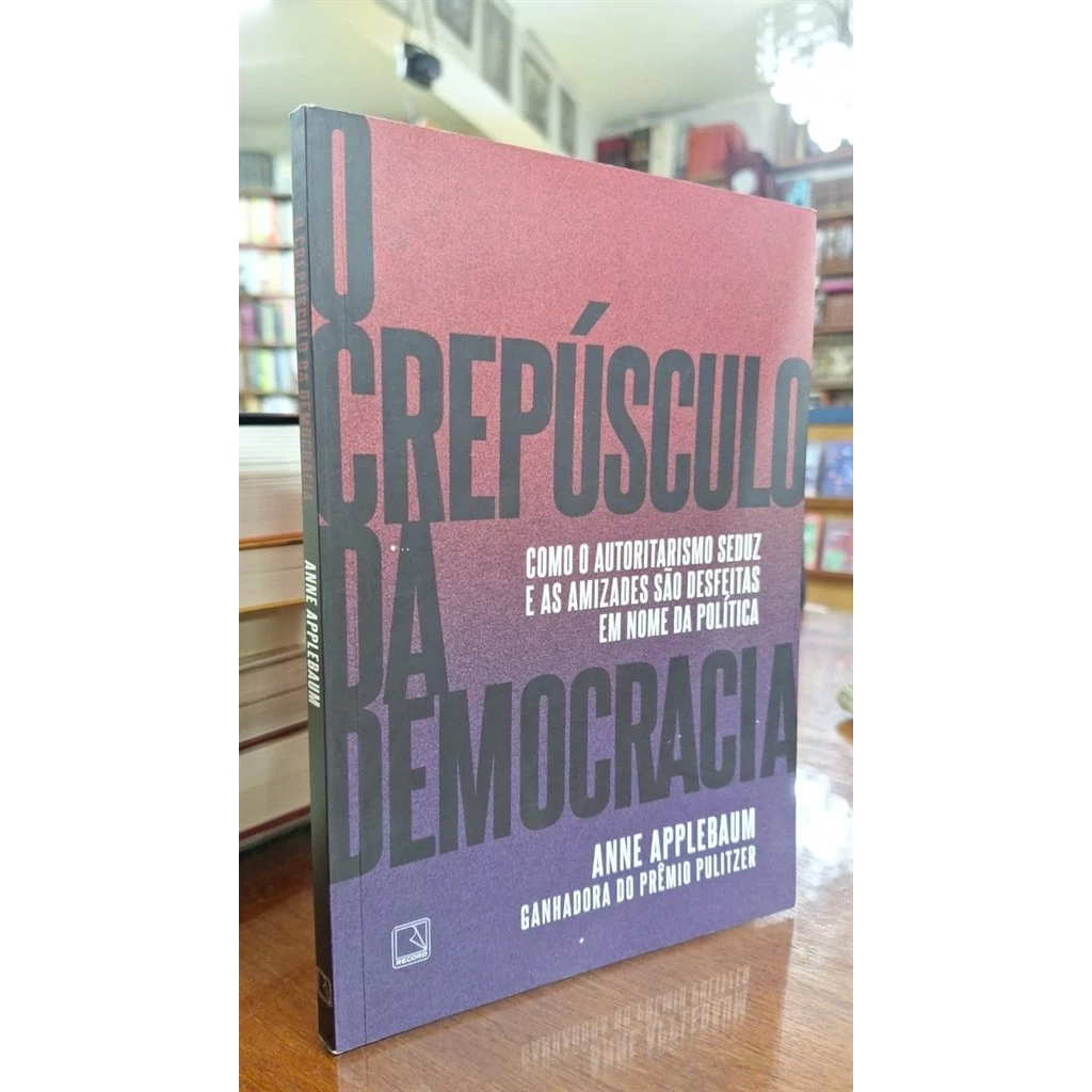 O Crepúsculo da Democracia autor Anne Applebaum