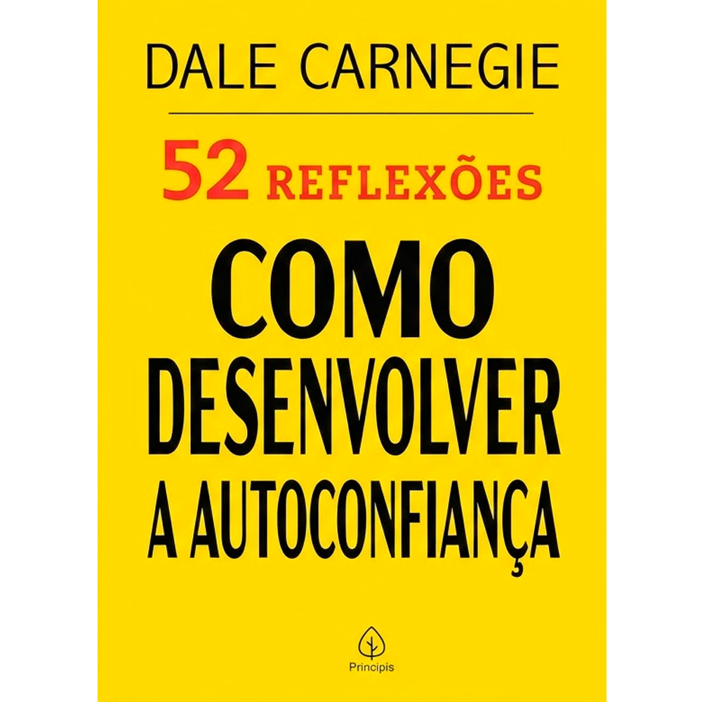 52 Reflexões, Como Desenvolver a Autoconfiança | Dale Carnegie