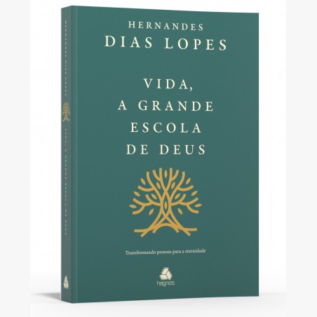 Vida, a grande escola de Deus | Hernandes Dias Lopes